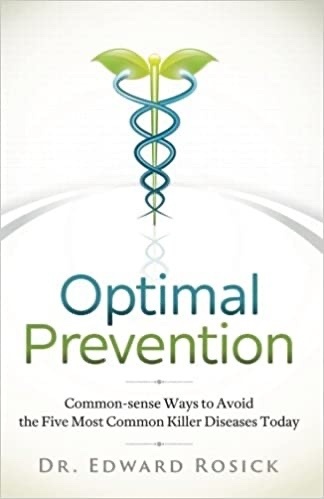 Optimal Prevention: Common-sense Ways to Avoid the Five Most Common Killer Diseases Today by Dr. Ed Rosick